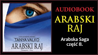 ARABSKI RAJ Audiobook MP3  Tanya Valko Arabska Saga Tom 8  pobierz całość [upl. by Ettari286]