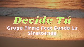 Grupo Firme Feat Banda La Sinaloense  Decide Tú LetraLyrics [upl. by Nnyliak]