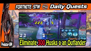 Eliminate 300 Husks as an Outlander  Fortnite stw  Daily Quests [upl. by Barbaresi]