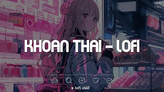 Khoan Thai Lofi TikTok  Ràng Buộc Chỉ Là Một Cái Cớ  Nhạc Chill TikTok 2023 Hay Nhất Trước Giờ [upl. by Ainesej]