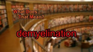 What does demyelination mean [upl. by Blim298]