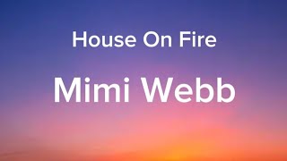 Mimi Webb  House On Fire Lyrics [upl. by Akimit]