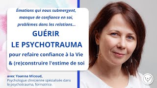 Guérir le psychotrauma amp reconstruire lestime de soi avec Yoanna Micoud psychologue clinicienne [upl. by Cohlette]