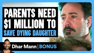 PARENTS Need 1 MILLION To SAVE DYING Daughter  Dhar Mann Bonus [upl. by Kruter]