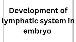 CV A 006 Development of lymphatic system in embryo made easy [upl. by Nrobyalc]