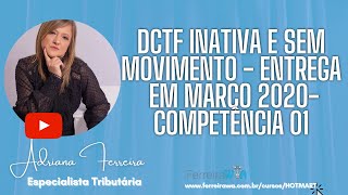 DCTF inativa e sem movimento  Entrega em Março 2020Competência 01Ferreirawa [upl. by Oribella213]