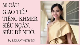 1 50 CÂU GIAO TIẾP TIẾNG KHMER THÔNG DỤNG SIÊU NGẮN SIÊU DỄ NHỚ  LEARN WITH NY [upl. by Ardnuaed189]