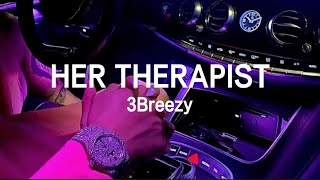 3Breezy  Her Therapist Lyrics [upl. by Ngo]