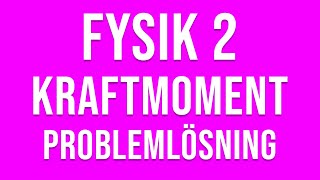 Fysik 2  Kraftmoment  Problemlösning [upl. by Shivers957]