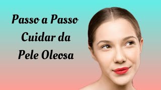 Passo a Passo para Cuidar da Pele Oleosa [upl. by Handbook401]