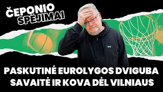 Čeponio spėjimai Paskutinė Eurolygos dviguba savaitė ir kova dėl Vilniaus [upl. by Ced]