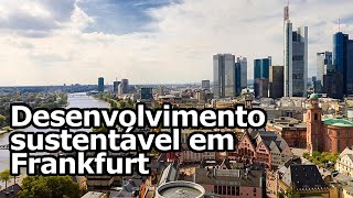 Desenvolvimento sustentável em Frankfurt [upl. by Teresa]