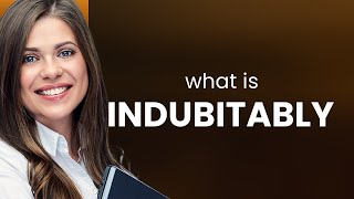 Indubitably — definition of INDUBITABLY [upl. by Lenrad]