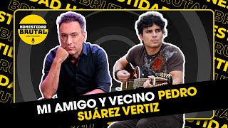 PEDRO SUÁREZ VÉRTIZ FUE MI VECINO  HONESTIDAD BRUTAL CON CARLOS GALDÓS [upl. by Lodhia]