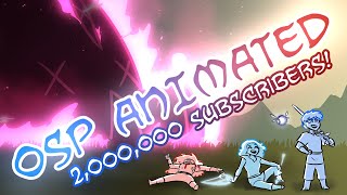 OSP ANIMATED 2 Million Subscriber Special [upl. by Rodolfo518]