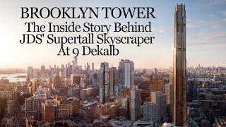 Brooklyn Tower The Inside Story Behind JDS Supertall Skyscraper At 9 Dekalb [upl. by Rodrick771]