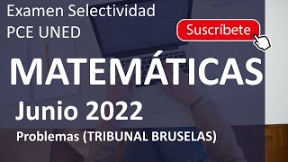 🚀MATEMÁTICAS II JUNIO 2022 ▶️ PCE Selectividad UNED✔️PROBLEMAS tribunal de Bruselas [upl. by Wightman]