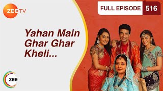 Yahan Main Ghar Ghar Kheli  Full Ep  516  Zee TV [upl. by Aholah]