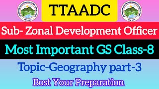 Sub zonal development officer GS  Geography part3  VVI for ttaadc exam ttaadc [upl. by Weight124]