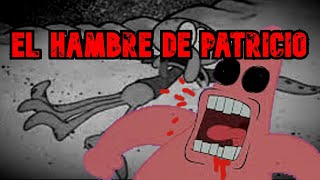 Creepypasta de Bob Esponja  El HAMBRE de PATRICIO [upl. by Budwig587]