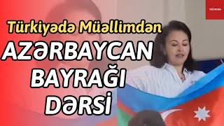 Türkiyədə Müəllimin Azərbaycan Bayrağı Dərsi  Şagirdlər ŞOKDA [upl. by Leggat]