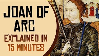 Joan of Arc Explained in 15 Minutes [upl. by Yknip]