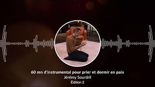 60 mn dinstrumental pour prier et DORMIR EN PAIX 2  Pray and Sleep in Peace 2 JeremySourdril [upl. by Naeloj]