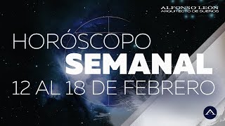 HORÓSCOPO SEMANAL  12 AL 18 DE FEBRERO  ALFONSO LEÓN ARQUITECTO DE SUEÑOS [upl. by Grayson]