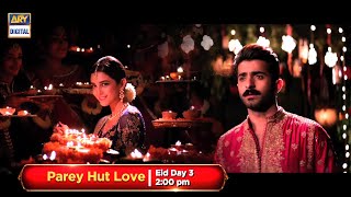 Watch the mega blockbuster Parey Hut Love on Eid Day 3 at 200 PM only on ARYDigital [upl. by Bigod]