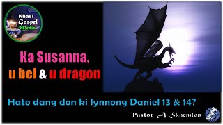 Hato dang don tam ki lynnong ka Kitab u Daniel Ka Susanna u bel bad u dragon [upl. by Luap96]