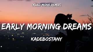 Kadebostany  Early Morning Dreams Kled Mone Remix Tiktok Lyrics [upl. by Maller7]