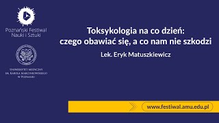 Toksykologia na co dzień czego obawiać się a co nam nie szkodzi  Lek Eryk Matuszkiewicz [upl. by Catton208]