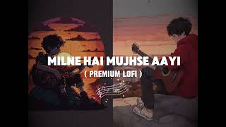 Milne Hai Mujshe Aayi Lofi This Music Can Touch Your Heart SlowedReverb ArijitAashiqui2 [upl. by Iba]