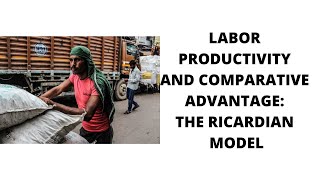 LABOR PRODUCTIVITY AND COMPARATIVE ADVANTAGE THE RICARDIAN MODEL [upl. by Osana286]