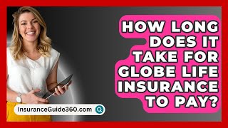 How Long Does It Take For Globe Life Insurance To Pay  InsuranceGuide360com [upl. by Yedok30]