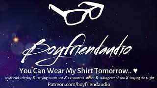 You Can Wear My Shirt Tomorrow Boyfriend RPComing Home amp Carrying You to BedUndressing ASMR [upl. by Fatimah]