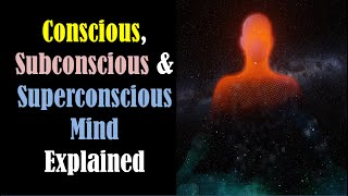 Conscious Subconscious and Superconscious Mind  Consciousness Subconsciousness Superconsciousness [upl. by Wilmette]