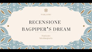 RECENSIONE DEL BAGPIPER’S DREAM [upl. by Corabelle]