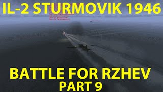 IL2 Sturmovik 1946  Battle for Rzhev  IL2 Campaign  Part 9 [upl. by Nyrmak]