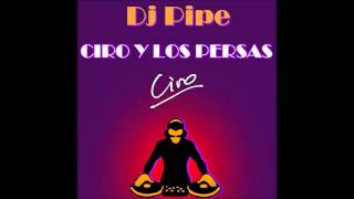 Enganchado de Ciro y Los Persas  Dj Pipe [upl. by Queston661]