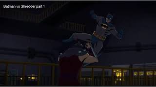 Batman vs Shredder part 1 [upl. by Illoh]