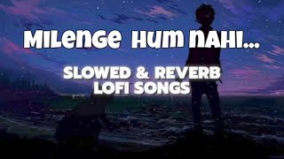 A jan jan kya laga rakha hai Song  Milenge Hum Nahi Song Slowed and Reverb song [upl. by Kauslick684]