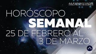 HOROSCOPO SEMANAL  25 DE FEBRERO AL 3 DE MARZO  ALFONSO LEÓN ARQUITECTO DE SUEÑOS [upl. by Junette]