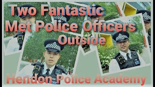 L 184 Named this video  Two fantastic Met Officers outside Hendon Police Academy [upl. by Imerej]