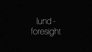 Lund  Foresight LYRICS [upl. by Anilys88]