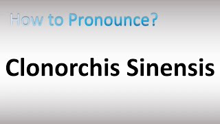 How to Pronounce Clonorchis sinensis [upl. by Roseanna993]