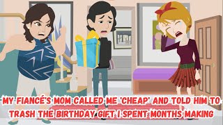 My Fiancés Mom Called Me Cheap and Told Him to Trash the Birthday Gift I Spent Months Making [upl. by Kreiner350]