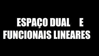 Aula 8  Espaço dual e funcionais lineares [upl. by Aivatnuhs]