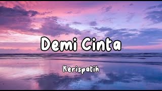 Kerispatih  Demi Cinta  Lirik Lagu [upl. by Waiter]