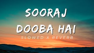 Sooraj Dooba Hai  Slowed x Reverb [upl. by Ereveniug]